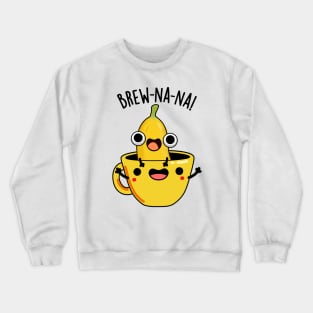 Brew-nana Funny Banana Puns Crewneck Sweatshirt